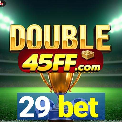 29 bet